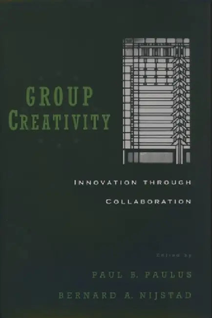 Group Creativity: Innovation Through Collaboration by Bimal Krishna Matilal, Paul B. Paulus, Bernard A. Nijstad
