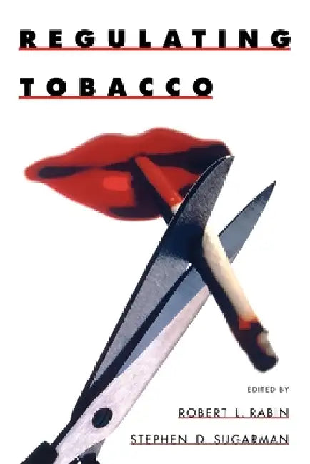 Regulating Tobacco by Robert L. Rabin, Stephen D. Sugarman