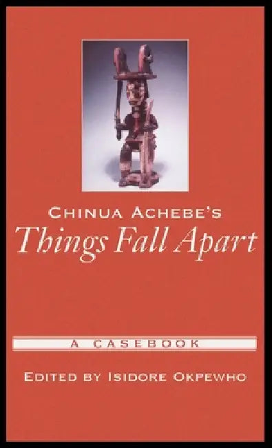 Chinua Achebe's Things Fall Apart: A Casebook by Orin Hargraves, Isidore Okpewho