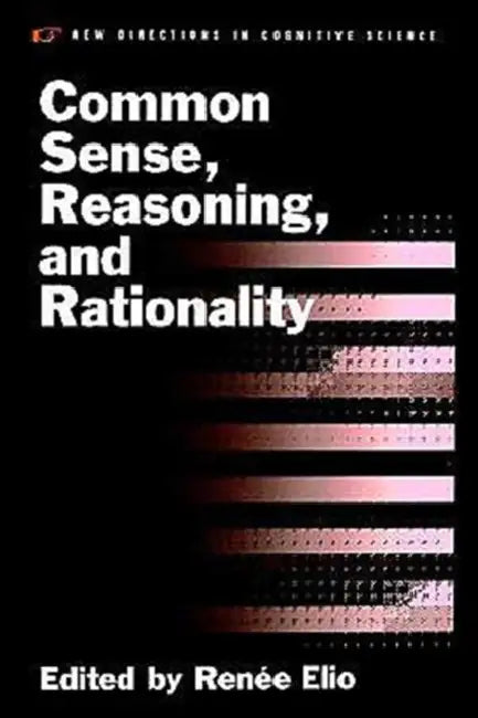 Common Sense, Reasoning, and Rationality by Renee Elio, Ren?e Elio, Ren E. Elio