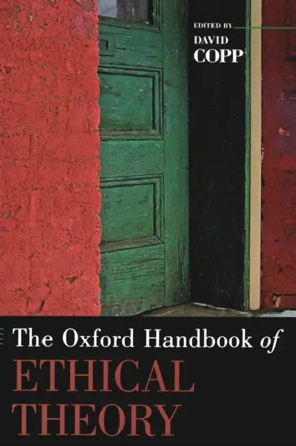 The Oxford Handbook of Ethical Theory by David Copp