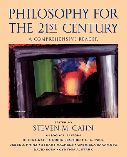 Philosophy for the 21st Century: A Comprehensive Reader by Steven M. Cahn, Samuel William Bloom, Steven M. Cahn