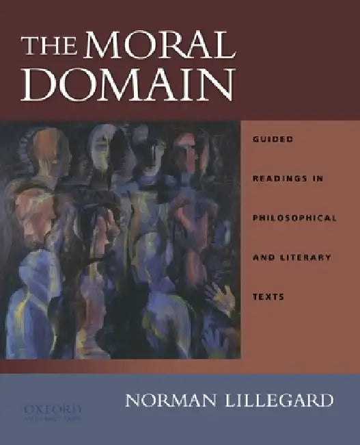The Moral Domain: Guided Readings in Philosophical and Literary Texts by Norman Lillegard