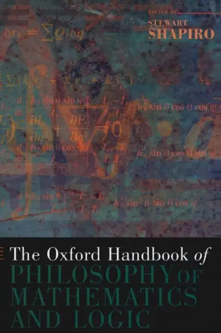The Oxford Handbook of Philosophy of Mathematics and Logic by Stewart Shapiro