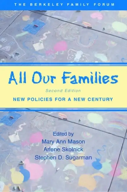 All Our Families: New Policies for a New Century by Mary Ann Mason, Arlene Skolnick, Stephen D. Sugarman