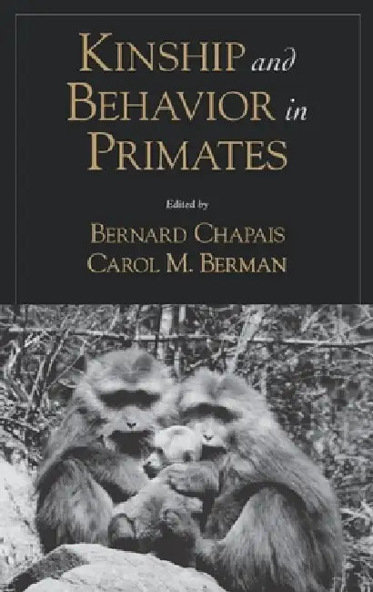 Kinship and Behavior in Primates by Bernard Chapais, Carol M. Berman, Bernard Chapais