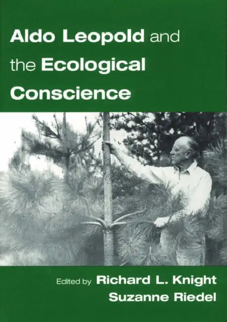Aldo Leopold and the Ecological Conscience by Richard L. Knight, Suzanne Riedel, Susanne Riedel