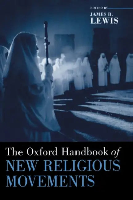 The Oxford Handbook of New Religious Movements by James R. Lewis
