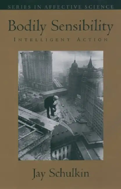 Bodily Sensibility: Intelligent Action by Jay Schulkin