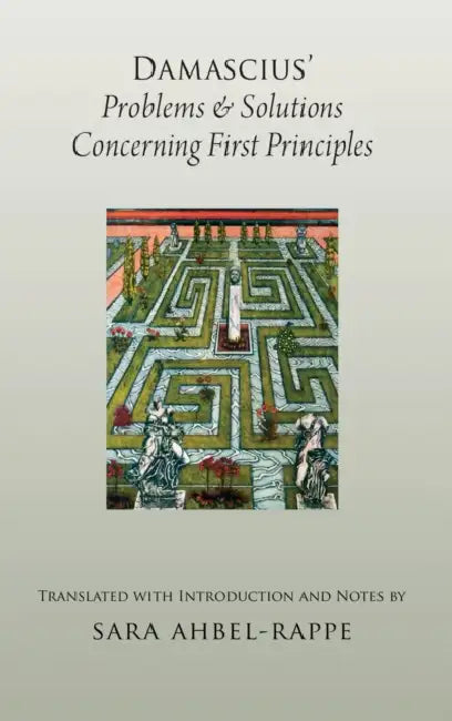 Damascius' Problems and Solutions Concerning First Principles by Sara Ahbel-Rappe