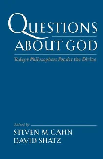 Questions about God: Today's Philosophers Ponder the Divine by Steven M. Cahn, David Shatz