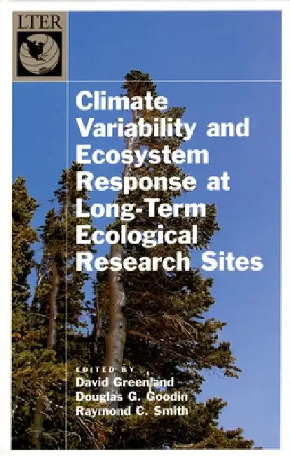 Climate Variability and Ecosystem Response at Long-Term Ecological Research Sites by David Greenland, Douglas G. Goodin, Raymond C. Smith