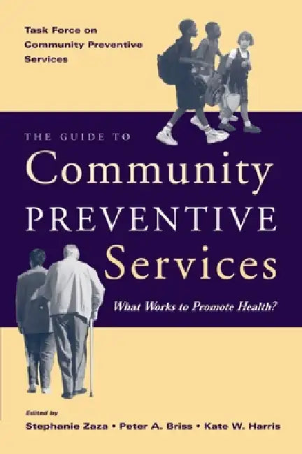 Guide to Community Preventive Services: What Works to Promote Health? by Task Force on Community Preventive, Stephanie Zaza, Peter A. Briss