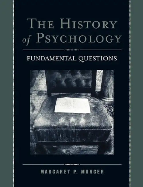 The History of Psychology: Fundamental Questions by Margaret P. Munger, Margaret P. Munger