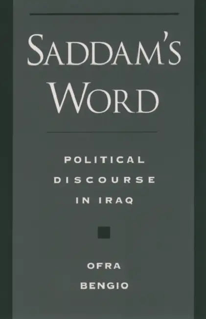 Saddam's Word: Political Discourse in Iraq by Ofra Bengio