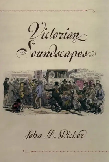 Victorian Soundscapes by John M. Picker