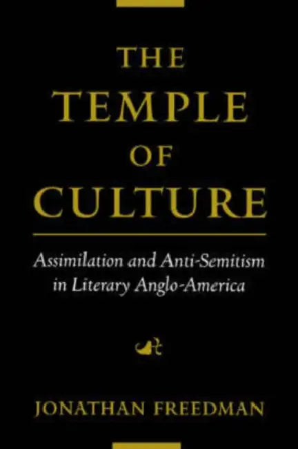 The Temple of Culture: Assimilation and Anti-Semitism in Literary Anglo-America by Jonathan Freedman