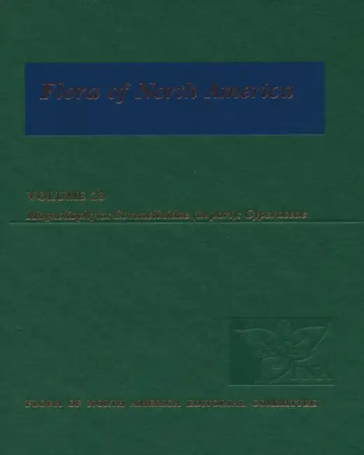 Flora of North America: North of Mexico; Volume 23: Magnoliophyta: Commelinidae (in Part): Cyperaceae by Flora of North America Editorial Committ, Flora of North America Editorial Committ