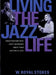 Living the Jazz Life: Conversations with Forty Musicians about Their Careers in Jazz by W. Royal Stokes