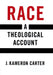 Race Theological Account C by Carter