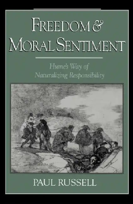 Freedom and Moral Sentiment: Hume's Way of Naturalizing Responsibility by Paul Russell