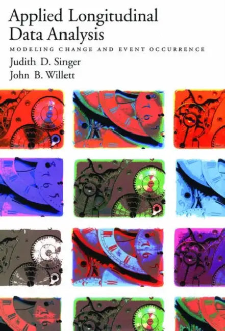 Applied Longitudinal Data Analysis: Modeling Change and Event Occurrence by Judith D. Singer, John B. Willett