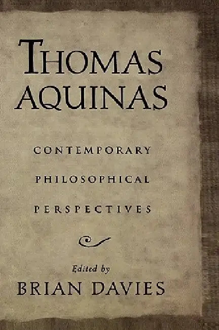 Thomas Aquinas: Contemporary Philosophical Perspectives by Brian Davies