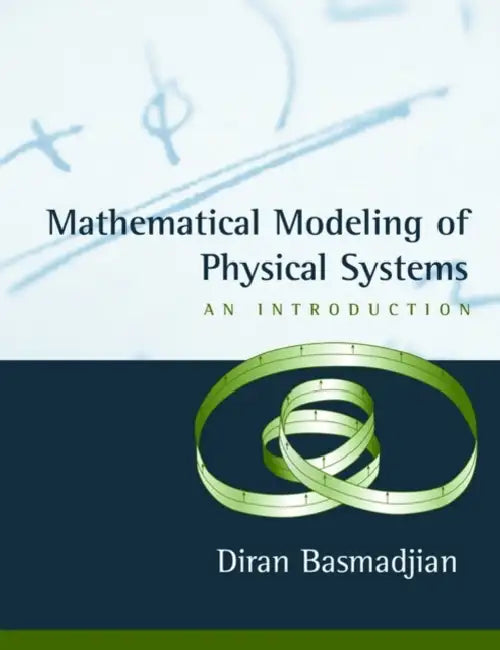 Mathematical Modeling of Physical Systems: An Introduction by Diran Basmadjian