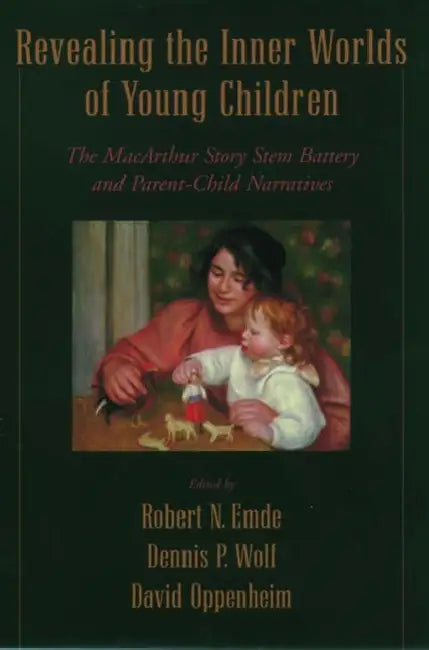 Revealing the Inner Worlds of Young Children: The MacArthur Story Stem Battery and Parent-Child Narratives by Robert N. Edme, Dennis P. Wolfe, Robert N. Emde