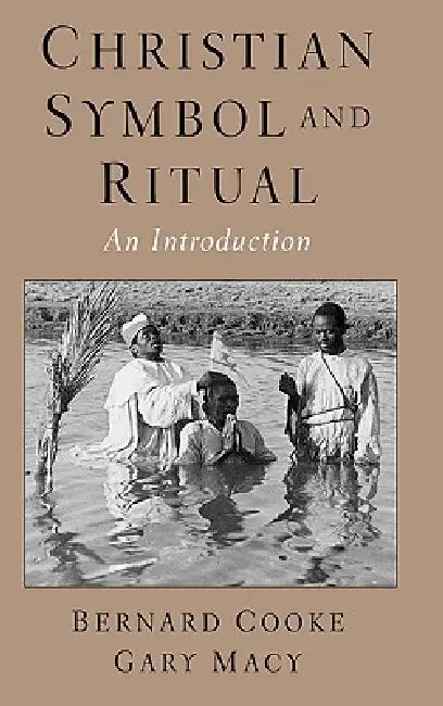 Christian Symbol and Ritual: An Introduction by Bernard Cooke, Gary Macy