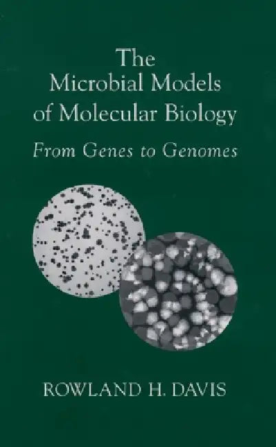 The Microbial Models of Molecular Biology: From Genes to Genomes by Rowland H. Davis