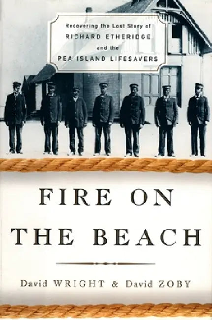 Fire on the Beach: Recovering the Lost Story of Richard Etheridge and the Pea Island Lifesavers by David Wright, David Zoby