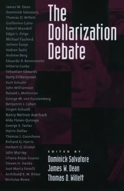 The Dollarization Debate by Dominick Salvatore, James W. Dean, Thomas D. Willett