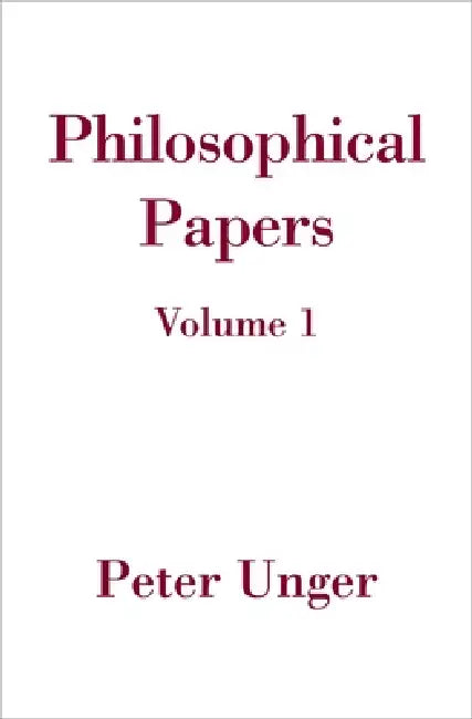 Philosophical Papers: Volume One by Peter Unger