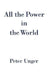 All the Power in the World by Peter Unger
