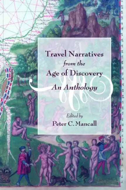 Travel Narratives from the Age of Discovery: An Anthology by Peter C. Mancall
