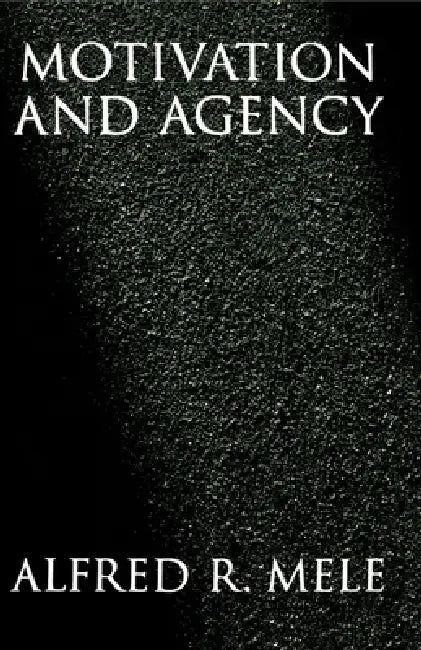 Motivation and Agency by Alfred R. Mele
