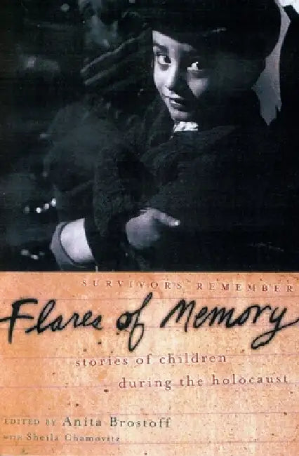 Flares of Memory: Stories of Childhood During the Holocaust by Anita Brostoff, Sheila Chamovitz, Yaffa Eliach
