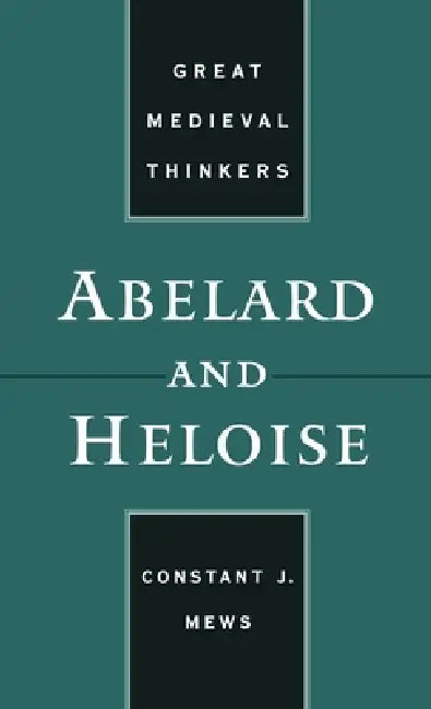 Abelard and Heloise by C. J. Mews, Constant J. Mews
