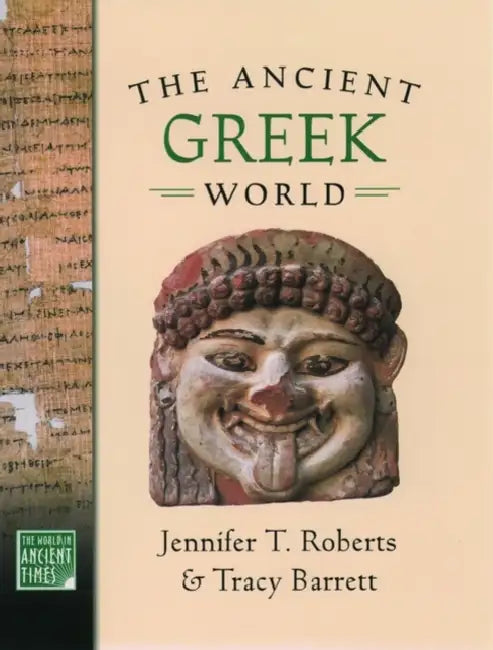 The Ancient Greek World by Jennifer T. Roberts, Tracy Barrett