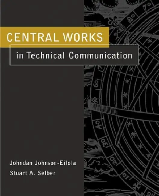 Central Works in Technical Communication by Stuart a. Selber, Johndan Johnson-Eilola, Stuart a. Selber