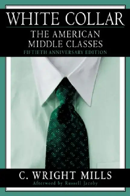 White Collar: The American Middle Classes by C. Wright Mills, Russell Jacoby