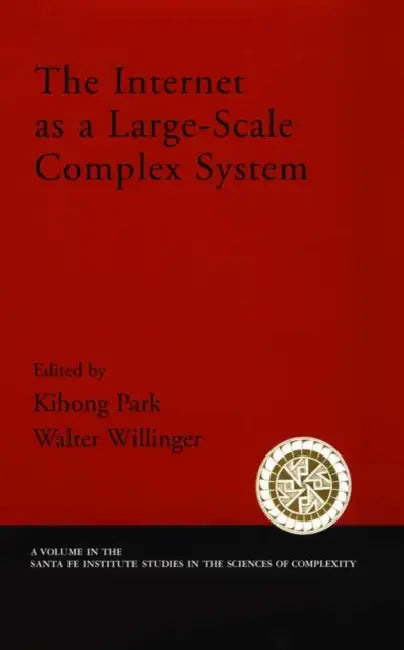 The Internet as a Large-Scale Complex System by Kihong Park, Walter Willinger