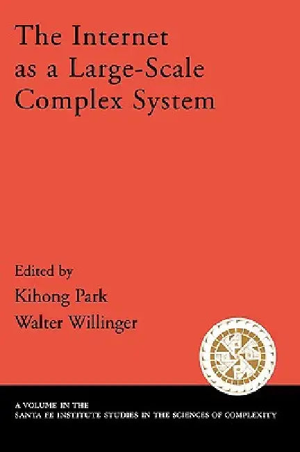 The Internet as a Large-Scale Complex System by Kihong Park, Walter Williger, Walter Willinger