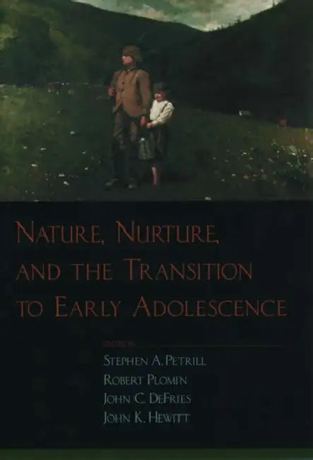 Nature, Nurture, and the Transition to Early Adolescence by Stephen A. Petrill, John C. Defries, John K. Hewitt