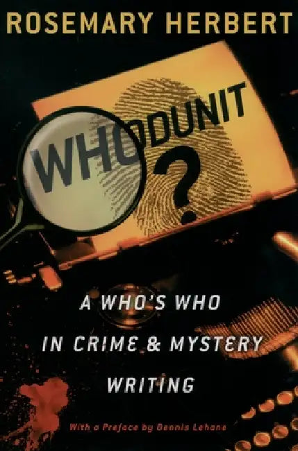 Whodunit?: A Who's Who in Crime & Mystery Writing by Rosemary Herbert, Dennis Lehane