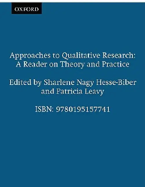 Approaches to Qualitative Research: A Reader on Theory and Practice by Thelma Wills Foote, Sharlene Hesse-Biber, Patricia Leavy
