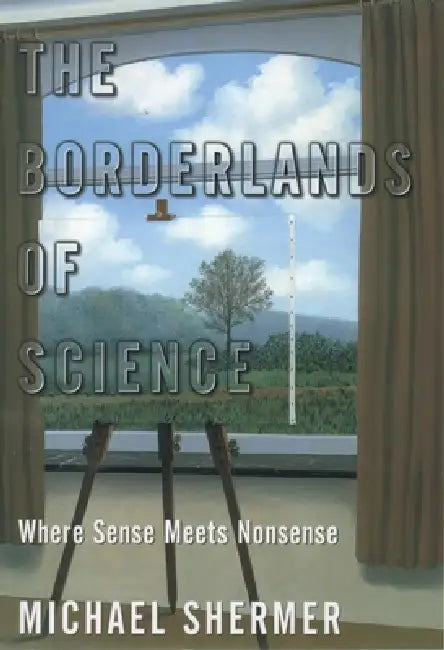 The Borderlands of Science: Where Sense Meets Nonsense by Michael Shermer