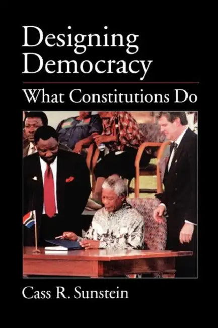 Designing Democracy: What Constitutions Do by Cass R. Sunstein