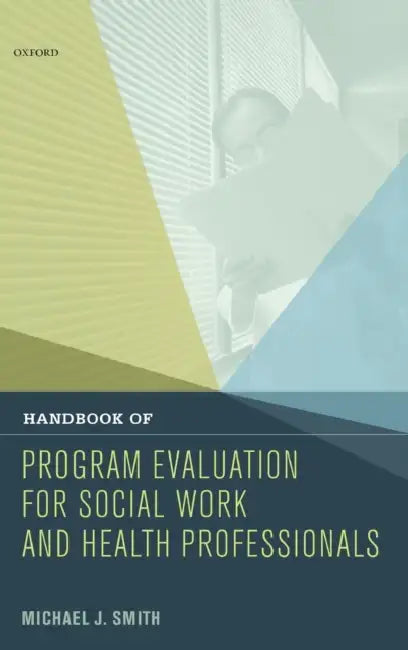Handbook of Program Evaluation for Social Work and Health Professionals by Michael J. Smith